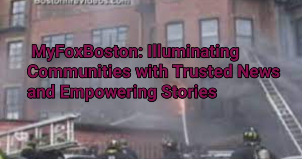 MyFoxBoston: Illuminating Communities with Trusted News and Empowering Stories